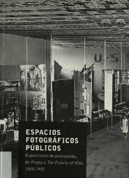 Espacios fotográficos públicos: exposiciones de propaganda, de "Pressa" a "The Family of Man, 1928-1955" 