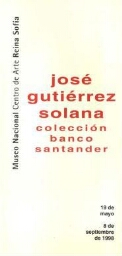 José Gutiérrez Solana: colección banco Santander : 19 de mayo-8 de septiembre de 1998.
