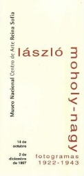 Lászlo Moholy-Nagy: fotogramas 1922-1943 : del 14 de octubre al 2 de diciembre de 1997.