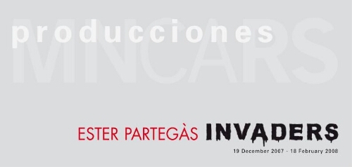 Ester Partegás: invaders : 19 December 2007-18 February 2008.