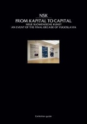 NSK, from kapital to capital. Neue Slowenische Kunst : - An event of the final decade of Yugoslavia