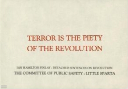 Terror is the piety of the revolution: detached sentences on revolution : the Committee of Public Safety, Little Sparta 