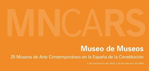 Museo de museos: 25 museos de arte contemporáneo en la España de la Constitución : 3 de diciembre de 2003 a 20 de febrero de 2004.