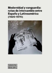 Modernidad y vanguardia - rutas de intercambio entre España y Latinoamérica (1920-1970)