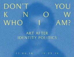Don’t you know who I am? - Art after Identity Politics