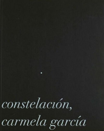 Constelación, Carmela García: [MUSAC, Museo de Arte Contemporáneo de Castilla y León, España, 17 mayo-7 de septiembre de 2008 /