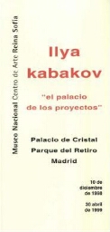 Ilya Kabakov: "el palacio de los proyectos" : del 10 de diciembre de 1998 al 30 de abril de 1999, Palacio de Cristal, Parque del Retiro, Madrid.