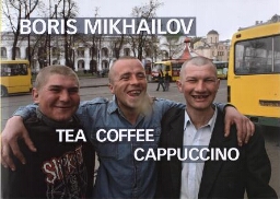 Boris Mikhailov: tea, coffee, cappuccino.