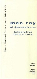 Man Ray: al descubierto : fotografías, 1919 a 1948 : del 11 de febrero al 26 de abril de 1999.